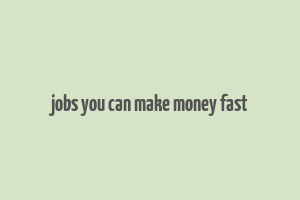 jobs you can make money fast