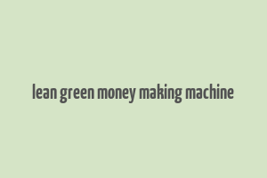 lean green money making machine