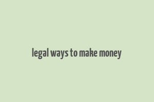 legal ways to make money