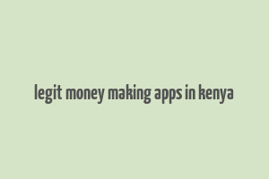 legit money making apps in kenya