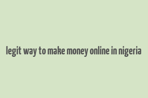 legit way to make money online in nigeria