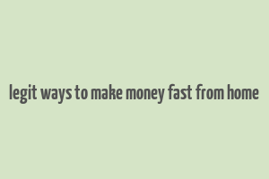 legit ways to make money fast from home