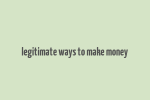 legitimate ways to make money