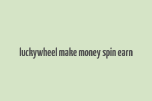 luckywheel make money spin earn