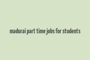 madurai part time jobs for students