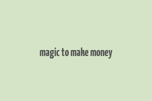 magic to make money