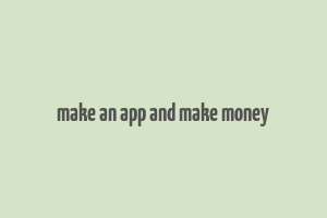 make an app and make money