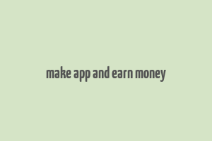 make app and earn money