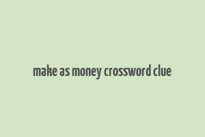 make as money crossword clue