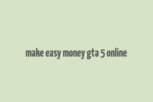 make easy money gta 5 online