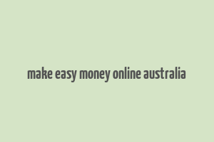 make easy money online australia