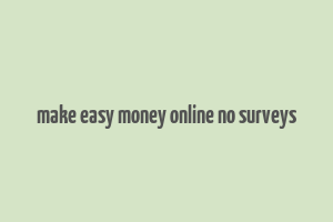 make easy money online no surveys