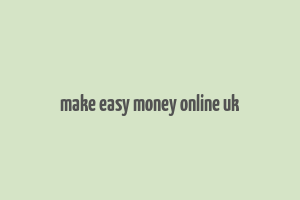 make easy money online uk