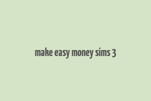 make easy money sims 3