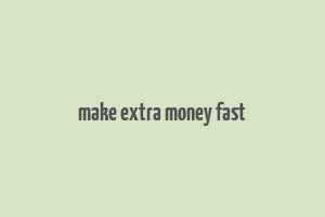 make extra money fast