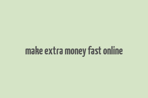 make extra money fast online