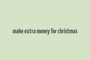 make extra money for christmas