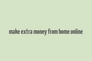 make extra money from home online