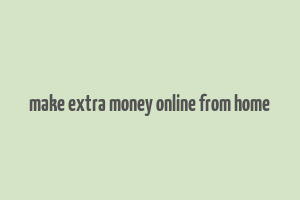 make extra money online from home