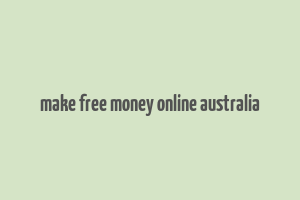 make free money online australia