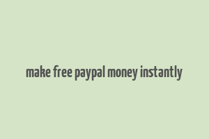 make free paypal money instantly