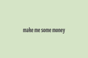 make me some money