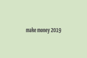 make money 2019