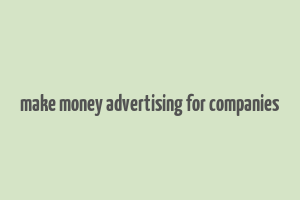 make money advertising for companies