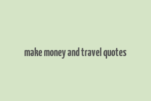 make money and travel quotes