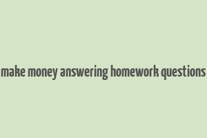 make money answering homework questions