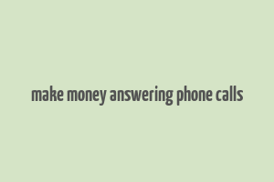 make money answering phone calls