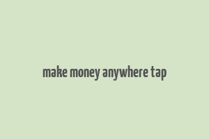 make money anywhere tap