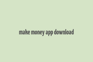 make money app download