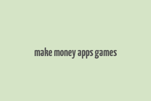 make money apps games