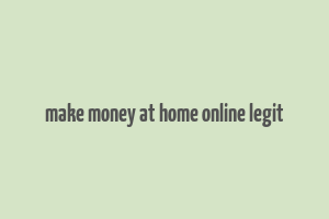 make money at home online legit