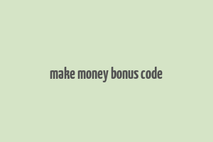 make money bonus code