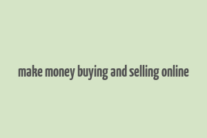 make money buying and selling online