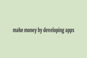 make money by developing apps