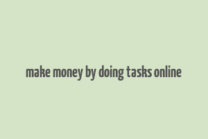 make money by doing tasks online