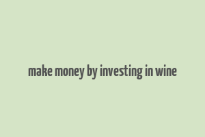 make money by investing in wine