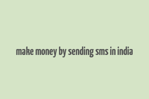 make money by sending sms in india