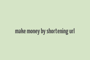 make money by shortening url