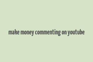 make money commenting on youtube