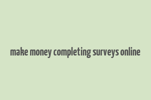 make money completing surveys online