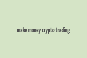 make money crypto trading