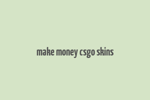 make money csgo skins