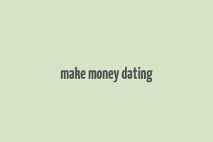 make money dating