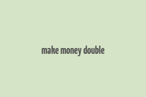 make money double