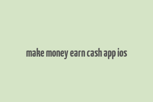 make money earn cash app ios