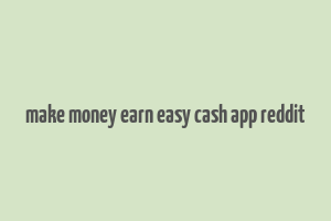 make money earn easy cash app reddit